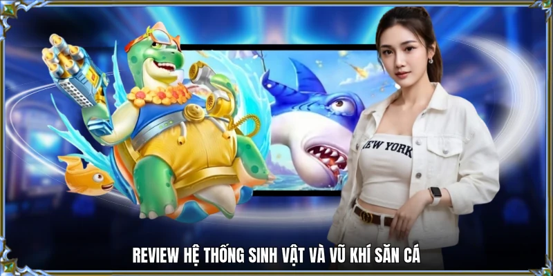Review hệ thống sinh vật và vũ khí săn cá